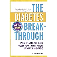 The Diabetes Breakthrough: Based on a Scientifically Proven Plan to Lose Weight and Cut Medications The Diabetes Breakthrough: Based on a Scientifically Proven Plan to Lose Weight and Cut Medications Hardcover Kindle Paperback