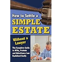 How to Settle a Simple Estate Without a Lawyer: The Complete Guide to Wills, Probate, and Inheritance Law Explained Easily How to Settle a Simple Estate Without a Lawyer: The Complete Guide to Wills, Probate, and Inheritance Law Explained Easily Kindle Paperback
