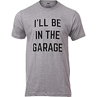 I'll Be in The Garage | Funny Dad Joke Grandpa Woodwork Workshop Handyman Mechanic Auto Manual Men T-Shirt