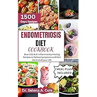 Endometriosis Diet Cookbook : Over 100 Anti-inflammatory Healing Recipes to Relieve Symptoms and Gain Control of your Life (Healthy Eating, Healthy living) Endometriosis Diet Cookbook : Over 100 Anti-inflammatory Healing Recipes to Relieve Symptoms and Gain Control of your Life (Healthy Eating, Healthy living) Kindle Paperback