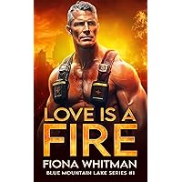 Love is a Fire: Steamy, Small Town, Age Gap, Father's Best Friend (Blue Mountain Lake Series BOOK 1) Love is a Fire: Steamy, Small Town, Age Gap, Father's Best Friend (Blue Mountain Lake Series BOOK 1) Kindle Paperback