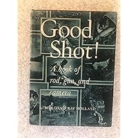 Good Shot!: A book of rod, gun, and camera Good Shot!: A book of rod, gun, and camera Hardcover
