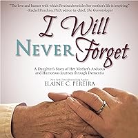 I Will Never Forget: A Daughter's Story of Her Mother's Arduous and Humorous Journey Through Dementia I Will Never Forget: A Daughter's Story of Her Mother's Arduous and Humorous Journey Through Dementia Audible Audiobook Paperback Kindle