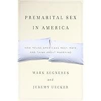 Premarital Sex in America: How Young Americans Meet, Mate, and Think about Marrying Premarital Sex in America: How Young Americans Meet, Mate, and Think about Marrying Hardcover Kindle