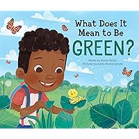 What Does It Mean to Be Green?: A Picture Book about Making Eco Friendly Choices and Saving the Planet! (Earth Day Books, Recycling Books for Kids) What Does It Mean to Be Green?: A Picture Book about Making Eco Friendly Choices and Saving the Planet! (Earth Day Books, Recycling Books for Kids) Hardcover Kindle Paperback