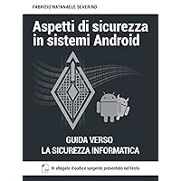 Aspetti di sicurezza in sistemi Android (Italian Edition)