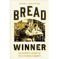 Bread Winner: An Intimate History of the Victorian Economy Bread Winner: An Intimate History of the Victorian Economy Hardcover Kindle