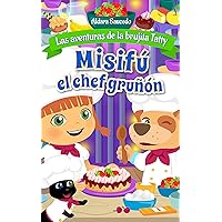 Misifú el chef gruñón. Cuentos Infantiles para Niños de 3 a 5 años: La aventuras de la brujita Tatty (Spanish Edition) Misifú el chef gruñón. Cuentos Infantiles para Niños de 3 a 5 años: La aventuras de la brujita Tatty (Spanish Edition) Kindle Paperback