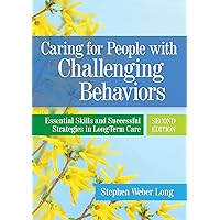 Caring for People with Challenging Behaviors: Essential Skills and Successful Strategies in Long-Term Care Caring for People with Challenging Behaviors: Essential Skills and Successful Strategies in Long-Term Care Kindle Paperback