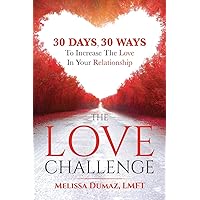 The Love Challenge: 30 Days, 30 Ways To Increase The Love In Your Relationship The Love Challenge: 30 Days, 30 Ways To Increase The Love In Your Relationship Paperback Audible Audiobook Kindle Hardcover