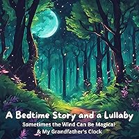 A Bedtime Story and a Lullaby: Sometimes the Wind Can Be Magical & My Grandfather’s Clock A Bedtime Story and a Lullaby: Sometimes the Wind Can Be Magical & My Grandfather’s Clock Audible Audiobook