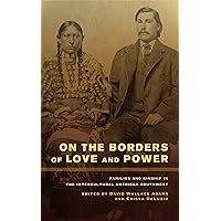 On the Borders of Love and Power: Families and Kinship in the Intercultural American Southwest On the Borders of Love and Power: Families and Kinship in the Intercultural American Southwest Kindle Hardcover Paperback