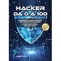 Hacker da 0 a 100: Manuale di Hacking per principianti assoluti con Kali linux (Italian Edition) Hacker da 0 a 100: Manuale di Hacking per principianti assoluti con Kali linux (Italian Edition) Kindle Paperback