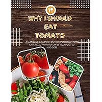 Why I Should Eat Tomato: A Summarized Research on the Health Benefits of Tomato & ways it can be incorporated into diets.