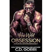 His Wild Obsession: A Billionaire Romance Novel (Wild Billionaire Romance Book 1)