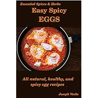 Easy Spicy Eggs: All Natural, Healthy and Spicy Egg Recipes (Easy Spicy Recipes)
