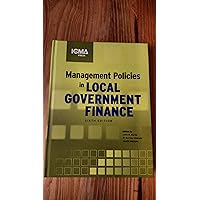 Management Policies in Local Government Finance (MUNICIPAL MANAGEMENT SERIES) Management Policies in Local Government Finance (MUNICIPAL MANAGEMENT SERIES) Hardcover
