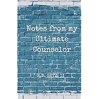 Notes from my Ultimate Counselor Notes from my Ultimate Counselor Paperback Kindle