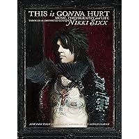This Is Gonna Hurt: Music, Photography and Life Through the Distorted Lens of Nikki Sixx This Is Gonna Hurt: Music, Photography and Life Through the Distorted Lens of Nikki Sixx Kindle Audible Audiobook Paperback Hardcover