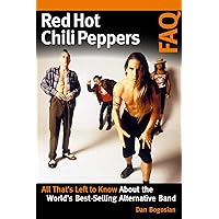 Red Hot Chili Peppers FAQ: All That's Left to Know About the World's Best-Selling Alternative Band Red Hot Chili Peppers FAQ: All That's Left to Know About the World's Best-Selling Alternative Band Kindle Paperback