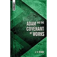 Adam and the Covenant of Works (Divine Covenants)