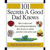 101 Secrets a Good Dad Knows 101 Secrets a Good Dad Knows Hardcover Kindle Paperback