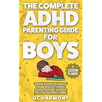 The Complete ADHD Parenting Guide for Boys: Discover Scientific Strategies to Manage Behavioral Problems, Improve Social Skills and Ensure School Success Without Yelling. (Positive Parenting Book 1) The Complete ADHD Parenting Guide for Boys: Discover Scientific Strategies to Manage Behavioral Problems, Improve Social Skills and Ensure School Success Without Yelling. (Positive Parenting Book 1) Paperback Kindle Audible Audiobook Hardcover