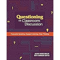 Questioning for Classroom Discussion: Purposeful Speaking, Engaged Listening, Deep Thinking Questioning for Classroom Discussion: Purposeful Speaking, Engaged Listening, Deep Thinking Paperback Kindle