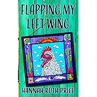 Flapping My Left Wing Flapping My Left Wing Paperback Kindle