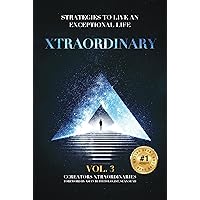 Xtraordinary Vol 3: Strategies to Live an Exceptional Life (Xtraordinary Series: Strategies to Live an Exceptional Life)