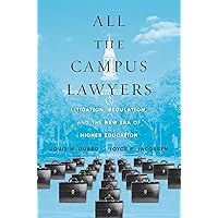 All the Campus Lawyers: Litigation, Regulation, and the New Era of Higher Education All the Campus Lawyers: Litigation, Regulation, and the New Era of Higher Education Hardcover Kindle