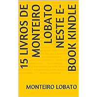 15 LIVROS de MONTEIRO LOBATO NESTE E-BOOK KINDLE (Portuguese Edition) 15 LIVROS de MONTEIRO LOBATO NESTE E-BOOK KINDLE (Portuguese Edition) Kindle