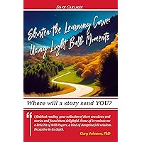 Shorten the Learning Curve: Using Light Bulb Moments Shorten the Learning Curve: Using Light Bulb Moments Kindle Paperback