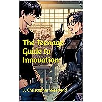 The Teenage Guide to Innovation (Westland STEM Series) The Teenage Guide to Innovation (Westland STEM Series) Kindle Hardcover Paperback