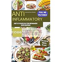 ANTI INFLAMMATORY DIET COOKBOOK FOR BEGINNERS 2023 EDITION : 1500 Days Of Healthy Diet (With HD Picture) And 30 Days No-Stress Meal Plan. ANTI INFLAMMATORY DIET COOKBOOK FOR BEGINNERS 2023 EDITION : 1500 Days Of Healthy Diet (With HD Picture) And 30 Days No-Stress Meal Plan. Kindle Paperback