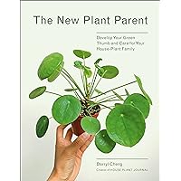 The New Plant Parent: Develop Your Green Thumb and Care for Your House-Plant Family The New Plant Parent: Develop Your Green Thumb and Care for Your House-Plant Family Kindle Paperback