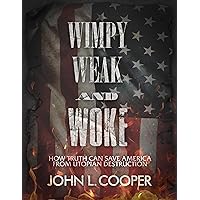 Wimpy, Weak, & Woke: How truth can save America from utopian destruction Wimpy, Weak, & Woke: How truth can save America from utopian destruction Kindle