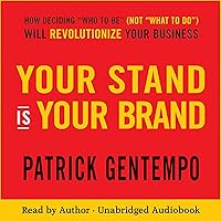 Your Stand Is Your Brand: How Deciding “Who to Be” (Not “What to Do”) Will Revolutionize Your Business Your Stand Is Your Brand: How Deciding “Who to Be” (Not “What to Do”) Will Revolutionize Your Business Audible Audiobook Hardcover Kindle Paperback Mass Market Paperback