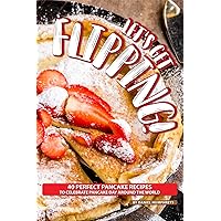 Let's Get Flipping!: 40 Perfect Pancake Recipes to Celebrate Pancake Day Around the World Let's Get Flipping!: 40 Perfect Pancake Recipes to Celebrate Pancake Day Around the World Kindle Paperback