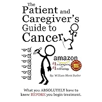 The Patient and Caregiver's Guide to Cancer The Patient and Caregiver's Guide to Cancer Kindle