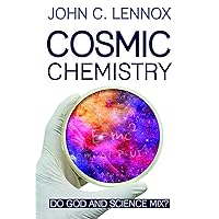 Cosmic Chemistry: Do God and Science Mix? Cosmic Chemistry: Do God and Science Mix? Paperback Kindle Hardcover