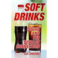 Soft Drinks: Sugar and the Disease Connection