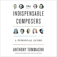 The Indispensable Composers: A Personal Guide The Indispensable Composers: A Personal Guide Audible Audiobook Paperback Kindle Hardcover
