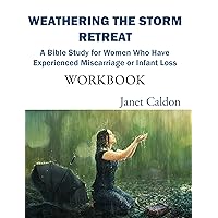 Weathering the Storm Retreat Handbook: A Bible Study for Women Who Have Experienced Miscarriage or Infant Loss: Workbook Weathering the Storm Retreat Handbook: A Bible Study for Women Who Have Experienced Miscarriage or Infant Loss: Workbook Kindle Paperback