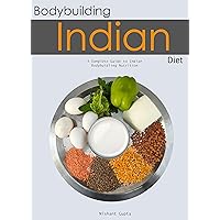 Indian Bodybuilding Diet: A Complete Guide to Indian Bodybuilding Nutrition
