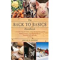 The Back to Basics Handbook: A Guide to Buying and Working Land, Raising Livestock, Enjoying Your Harvest, Household Skills and Crafts, and More (Handbook Series) The Back to Basics Handbook: A Guide to Buying and Working Land, Raising Livestock, Enjoying Your Harvest, Household Skills and Crafts, and More (Handbook Series) Paperback Kindle