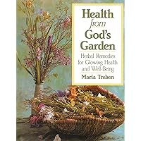 Health from God's Garden: Herbal Remedies for Glowing Health and Well-Being Health from God's Garden: Herbal Remedies for Glowing Health and Well-Being Paperback