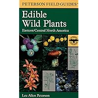 Edible Wild Plants: Eastern/Central North America (Peterson Field Guides) Edible Wild Plants: Eastern/Central North America (Peterson Field Guides) Paperback Hardcover