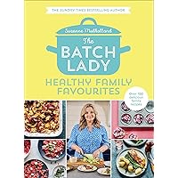 The Batch Lady: Healthy Family Favourites: Over 100 simple, delicious recipes for the whole family from the Sunday Times best-selling author and batch-cooking sensation The Batch Lady: Healthy Family Favourites: Over 100 simple, delicious recipes for the whole family from the Sunday Times best-selling author and batch-cooking sensation Kindle Hardcover