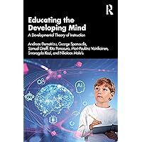 Educating the Developing Mind: A Developmental Theory of Instruction Educating the Developing Mind: A Developmental Theory of Instruction Kindle Hardcover Paperback